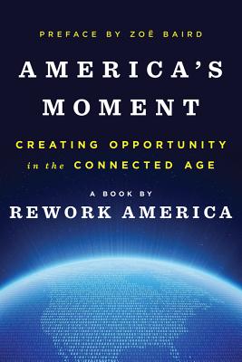  America's Moment: Creating Opportunity in the Connected Age