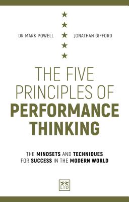 The Five Principles of Performance Thinking: The Mindsets and Techniques for Success in the Modern World