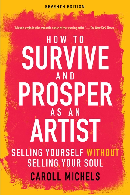  How to Survive and Prosper as an Artist: Selling Yourself Without Selling Your Soul (Seventh Edition) (Edition, Seventh)