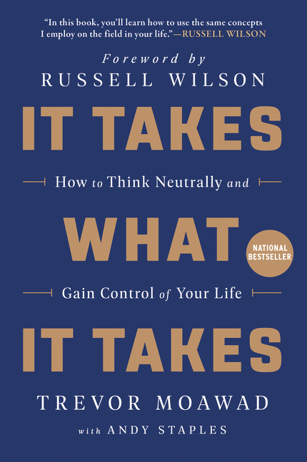 It Takes What It Takes How to Think Neutrally and Gain Control of Your Life