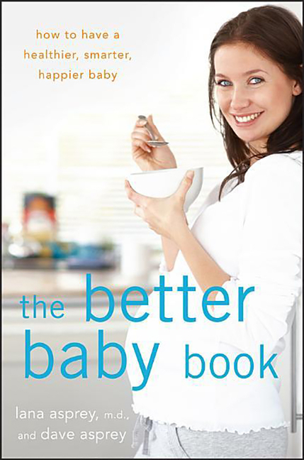 Better Baby Book: How to Have a Healthier, Smarter, Happier Baby