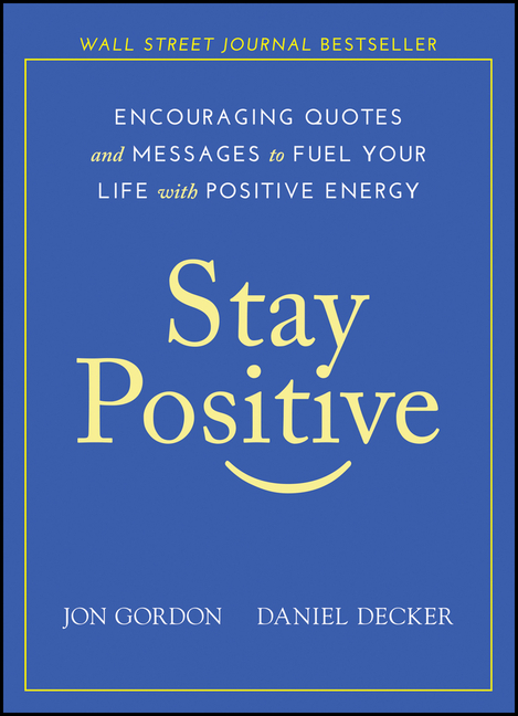 Stay Positive Encouraging Quotes and Messages to Fuel Your Life with Positive Energy
