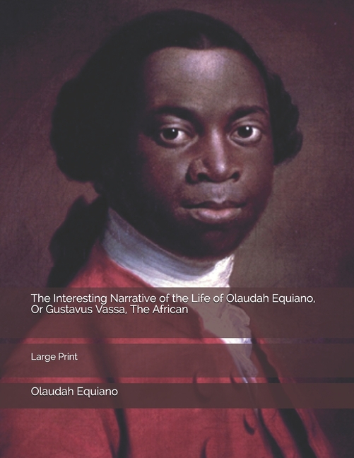 The Interesting Narrative of the Life of Olaudah Equiano, Or Gustavus Vassa, The African: Large Print