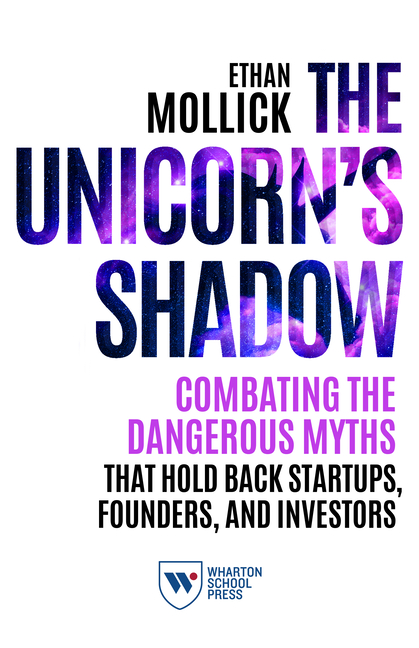 Unicorn's Shadow: Combating the Dangerous Myths That Hold Back Startups, Founders, and Investors