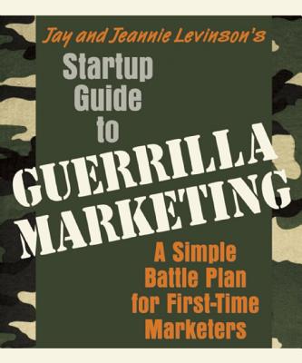 Startup Guide to Guerrilla Marketing: A Simple Battle Plan for Boosting Profits