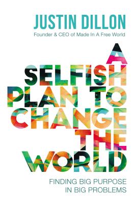 Selfish Plan to Change the World: Finding Big Purpose in Big Problems