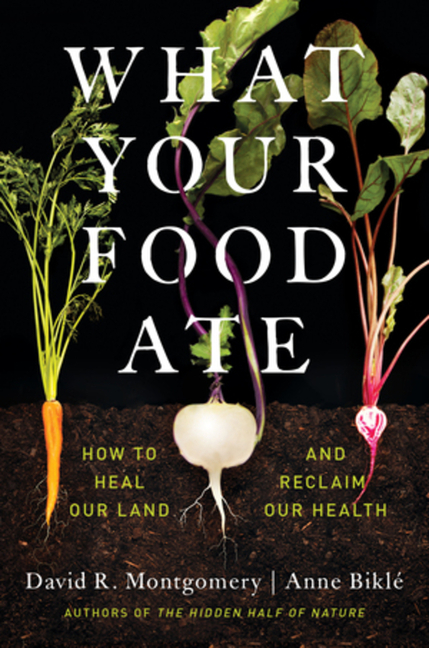  What Your Food Ate: How to Heal Our Land and Reclaim Our Health
