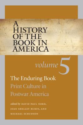 History of the Book in America: Volume 5: The Enduring Book: Print Culture in Postwar America