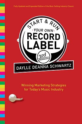 Start & Run Your Own Record Label: Winning Marketing Strategies for Today's Music Industry