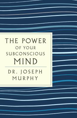 The Power of Your Subconscious Mind: The Complete Original Edition: Also Includes the Bonus Book You Can Change Your Whole Life
