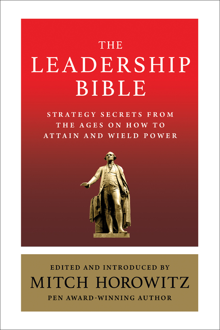 Leadership Bible: Strategy Secrets From Across the Ages on How to Attain and Wield Power Including W