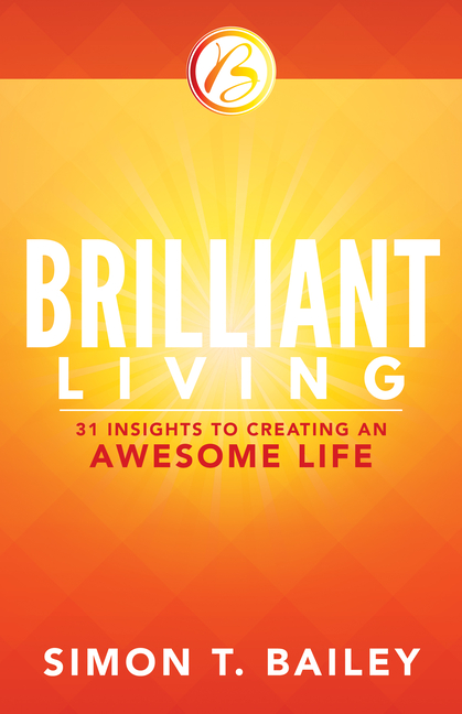 Brilliant Living: 31 Insights to Creating an Awesome Life