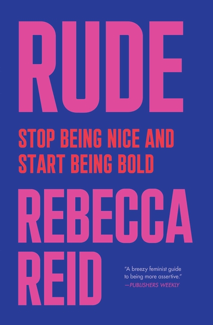  Rude: Stop Being Nice and Start Being Bold