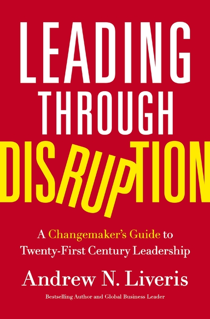 Leading Through Disruption: A Changemaker's Guide to Twenty-First Century Leadership