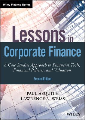  Lessons in Corporate Finance: A Case Studies Approach to Financial Tools, Financial Policies, and Valuation