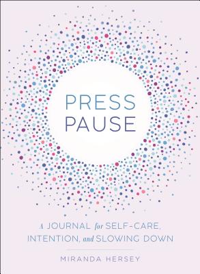  Press Pause: A Journal for Self-Care, Intention, and Slowing Down