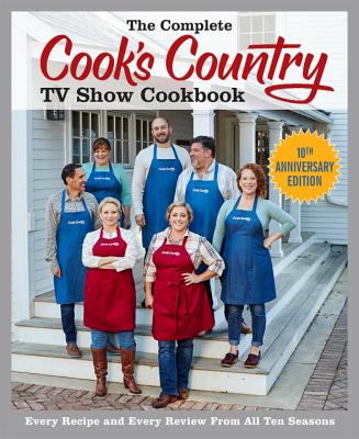 Complete Cook's Country TV Show Cookbook: Every Recipe and Every Review from All Ten Seasons (Annive