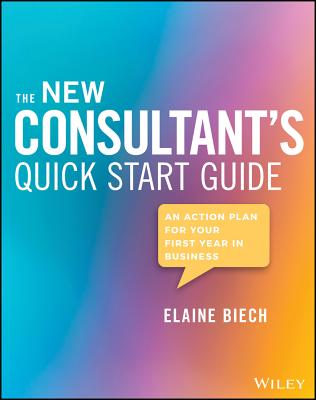 New Consultant's Quick Start Guide An Action Plan for Your First Year in Business