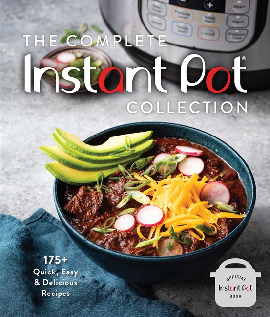Complete Instant Pot Collection: 175+ Quick, Easy & Delicious Recipes (Fan Favorites, Instant Pot Ai
