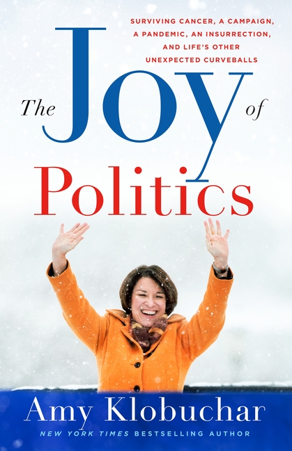 Joy of Politics: Surviving Cancer, a Campaign, a Pandemic, an Insurrection, and Life's Other Unexpec