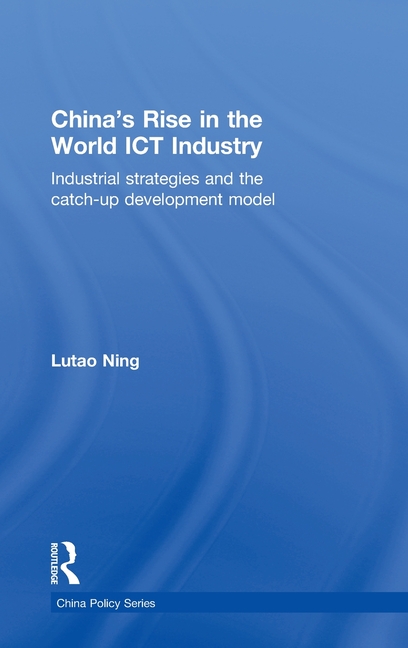 China's Rise in the World Ict Industry: Industrial Strategies and the Catch-Up Development Model