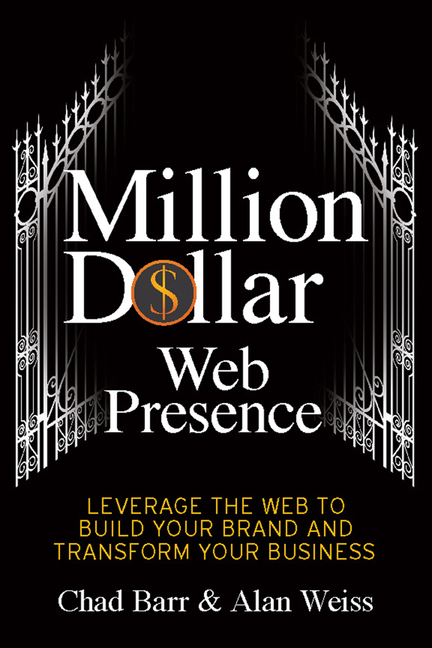 Million Dollar Web Presence: Leverage the Web to Build Your Brand and Transform Your Business