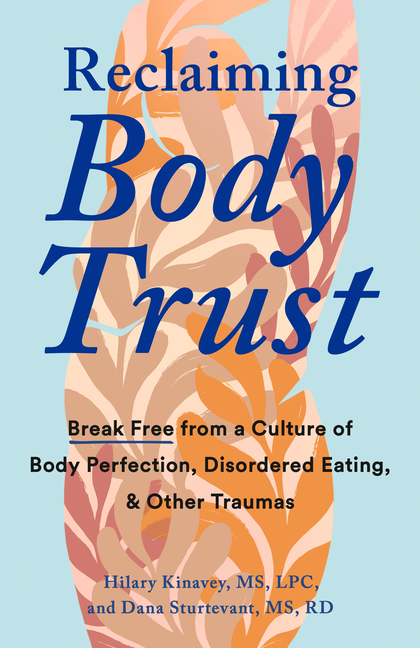 Reclaiming Body Trust Break Free from a Culture of Body Perfection, Disordered Eating, and Other Tra