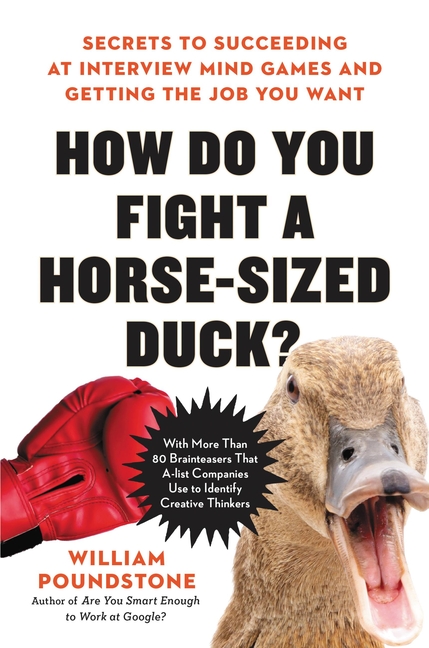 How Do You Fight a Horse-Sized Duck?: Secrets to Succeeding at Interview Mind Games and Getting the 