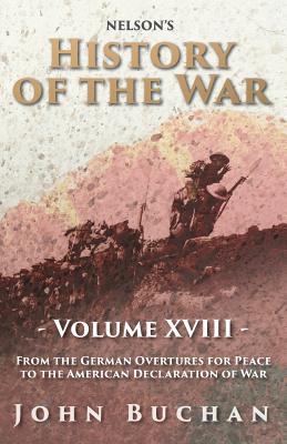  Nelson's History of the War - Volume XVIII - From the German Overtures for Peace to the American Declaration of War