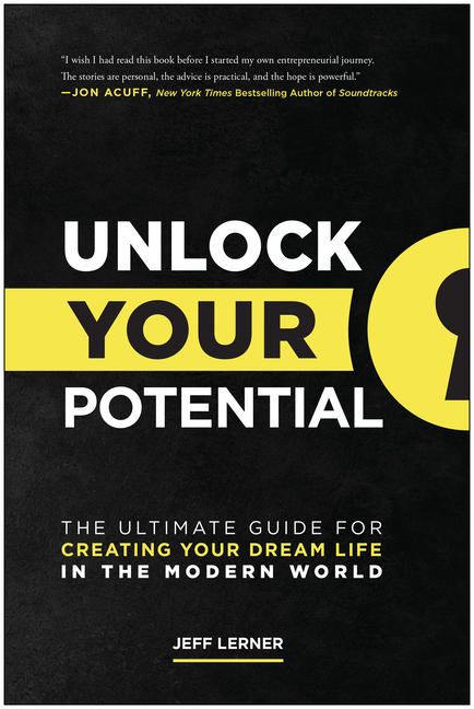 Unlock Your Potential The Ultimate Guide for Creating Your Dream Life in the Modern World