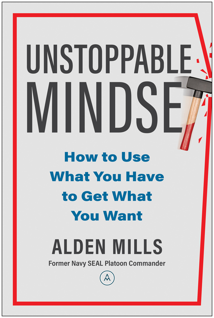 Unstoppable Mindset How to Use What You Have to Get What You Want