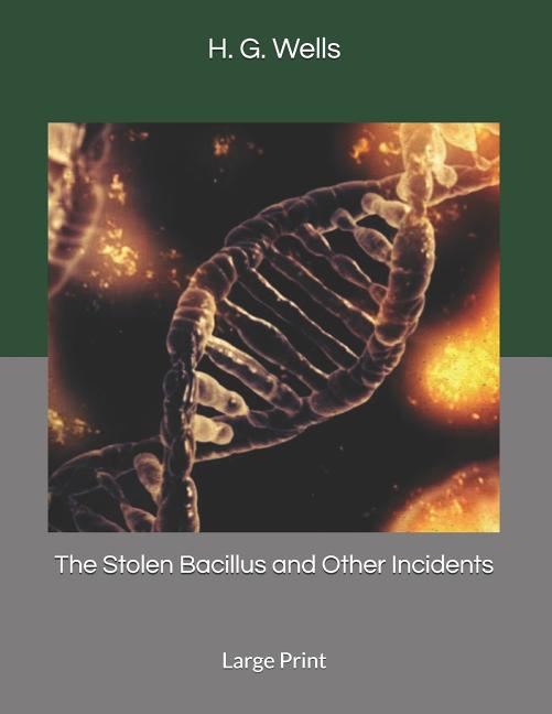 The Stolen Bacillus and Other Incidents: Large Print