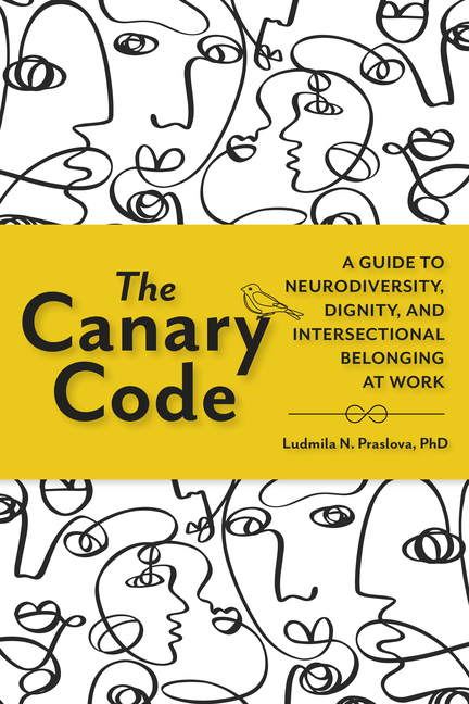 Canary Code: A Guide to Neurodiversity, Dignity, and Intersectional Belonging at Work