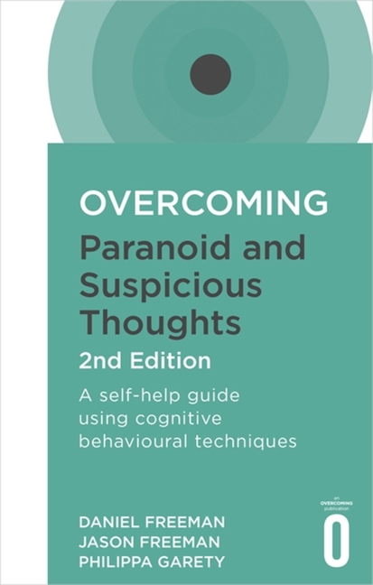 Overcoming Paranoid and Suspicious Thoughts, 2nd Edition: A Self-Help Guide Using Cognitive Behaviou