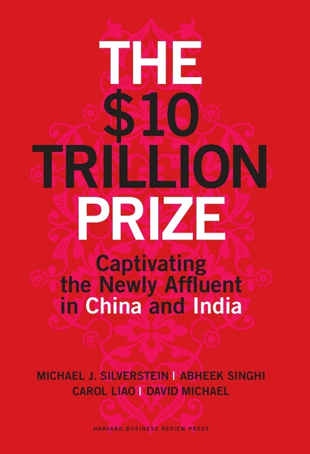 $10 Trillion Prize: Captivating the Newly Affluent in China and India