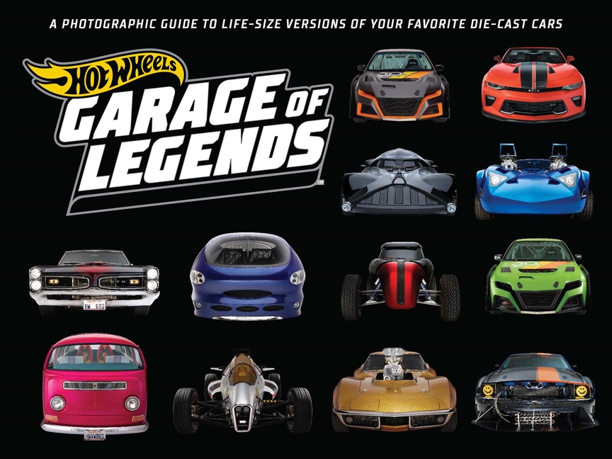  Hot Wheels: Garage of Legends: A Photographic Guide to 75+ Life-Size Versions of Your Favorite Die-Cast Vehicles -- From the Classic Twin Mill to the