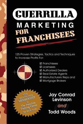 Guerrilla Marketing for Franchisees: 125 Proven Strategies, Tactics and Techniques to Increase Your 