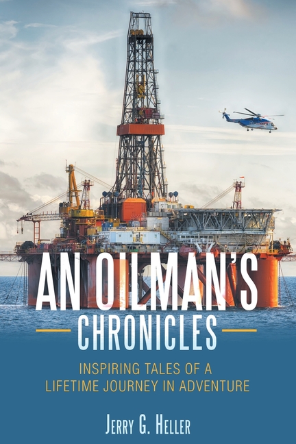 Oilman's Chronicles: Inspiring Tales of a Lifetime Journey in Adventure