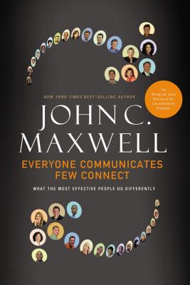 Everyone Communicates, Few Connect What the Most Effective People Do Differently