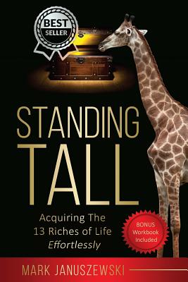 Standing Tall: Acquiring The 13 Riches of Life Effortlessly