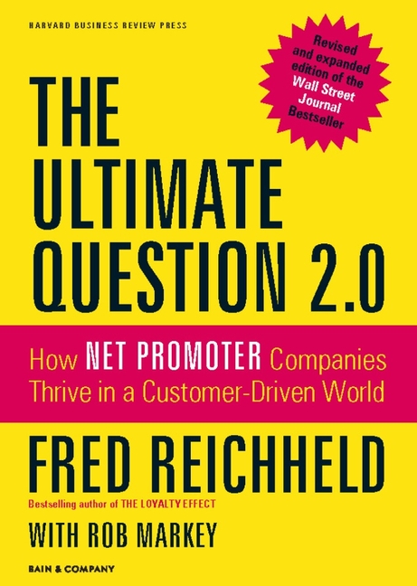 The Ultimate Question 2.0: How Net Promoter Companies Thrive in a Customer-Driven World (Revised, Expanded)