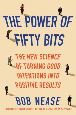 Power of Fifty Bits: The New Science of Turning Good Intentions Into Positive Results