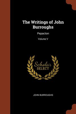 The Writings of John Burroughs: Pepacton; Volume V