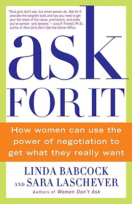  Ask for It: How Women Can Use the Power of Negotiation to Get What They Really Want