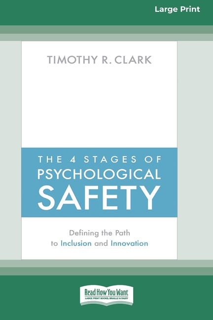 The 4 Stages of Psychological Safety: Defining the Path to Inclusion and Innovation (16pt Large Print Edition)