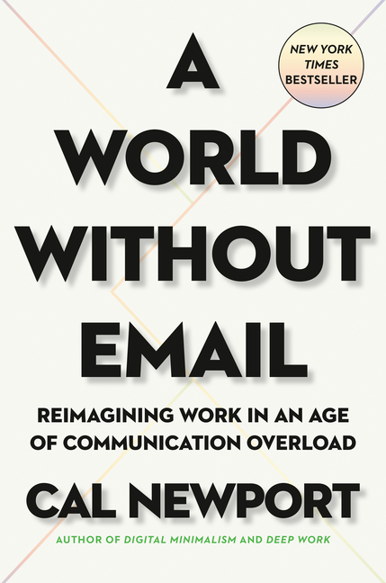 World Without Email Reimagining Work in an Age of Communication Overload