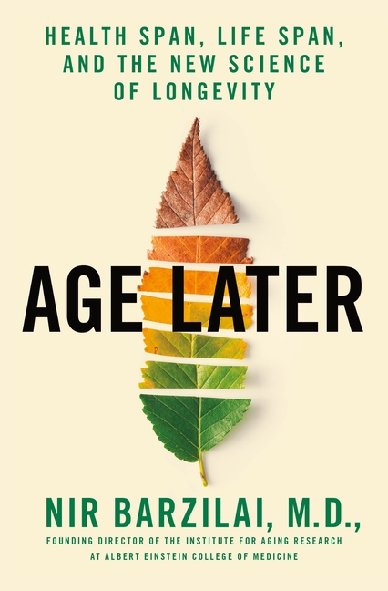  Age Later: Health Span, Life Span, and the New Science of Longevity