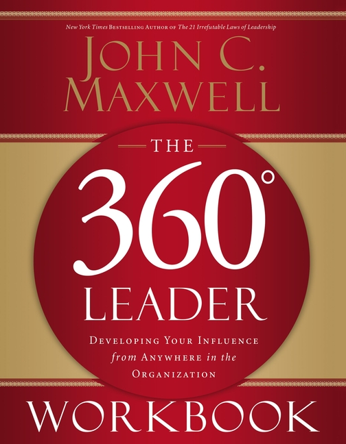 360 Degree Leader Workbook: Developing Your Influence from Anywhere in the Organization