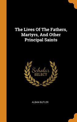 Lives of the Fathers, Martyrs, and Other Principal Saints