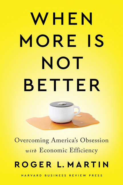  When More Is Not Better: Overcoming America's Obsession with Economic Efficiency